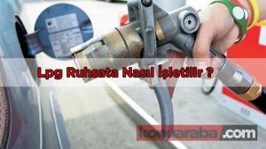 Lpg Ruhsata Nasıl İşletilir ? Ruhsata İşletme Fiyatı 2022