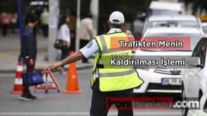 Trafikten Menin Kaldırılması İşlemi