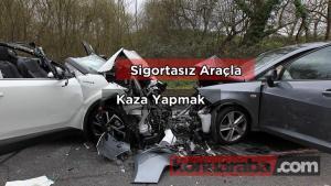 Sigortasız Araçla Kaza Yapmak