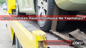 Aracım Çekilirken Hasar Gördü Ne Yapmam Gerekli?