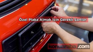 Özel Plaka Nasıl Alınır? Şartları Nelerdir
