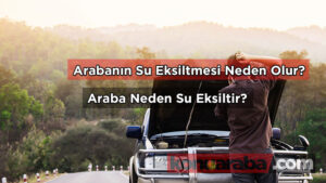 Araba Neden Su Eksiltir?