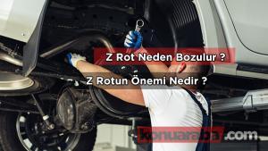 Z Rot Neden Bozulur? ( Detaylı Bilgi )