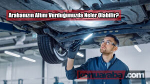 Arabanın Altını Vurduktan Sonra Ne Yapılmalıdır?