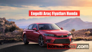 Honda Engelli Araç Fiyatları ( ÖTV Muafiyetli Fiyat Listesi )