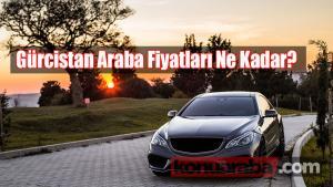 Gürcistan Araba Fiyatları 2022