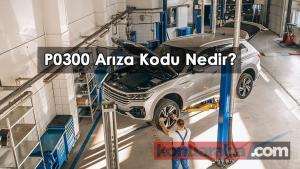 P0300 Arıza Kodu Ne Anlama Geliyor?